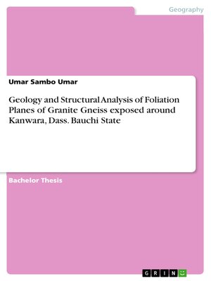 cover image of Geology and Structural Analysis of Foliation Planes of Granite Gneiss exposed around Kanwara, Dass. Bauchi State